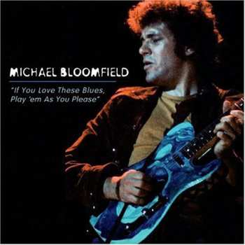 CD Mike Bloomfield: If You Love These Blues, Play 'em As You Please
