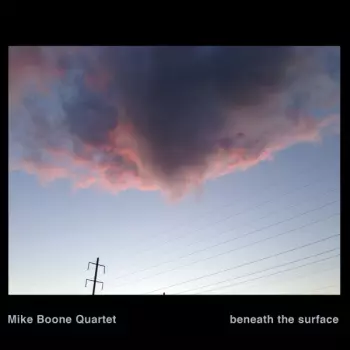 Mike Boone Quartet: Beneath The Surface