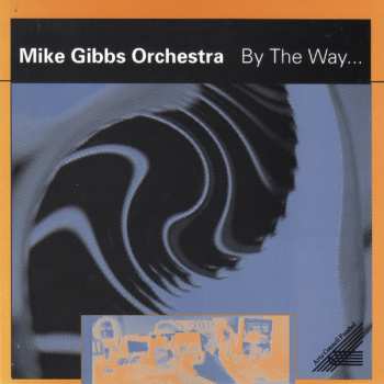 Album The Mike Gibbs Orchestra: By The Way