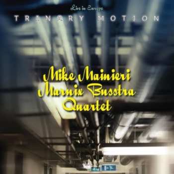 Album Mike Mainieri / Marnix Busstra Quartet: Trinary Motion / Live In Europe