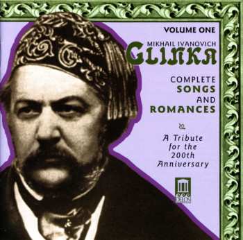 Album Mikhail Ivanovich Glinka: Complete Songs And Romances, Volume One