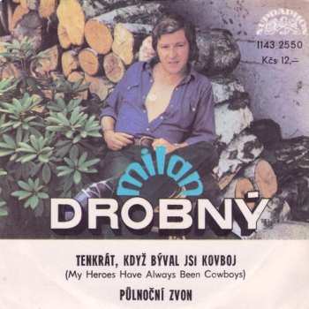 SP Milan Drobný: Tenkrát, Když Býval Jsi Kovboj (My Heroes Have Always Been Cowboys) / Půlnoční Zvon