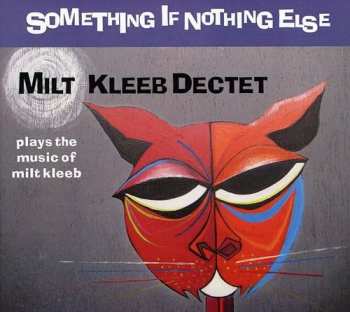 Album Milt Kleeb Dectet: Something If Nothing Else 