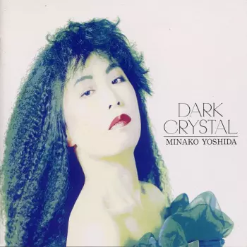 Minako Yoshida: Dark Crystal