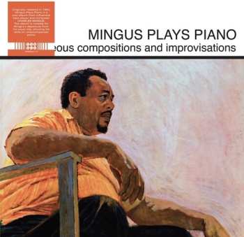 Album Charles Mingus: Mingus Plays Piano (Spontaneous Compositions And Improvisations)