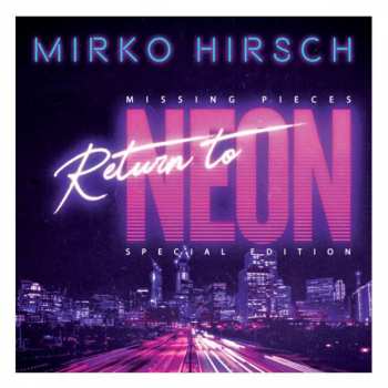 CD Mirko Hirsch: Missing Pieces: Return To Neon (Special Edition)