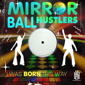 Album Mirror Ball Hustlers: I Was Born This Way