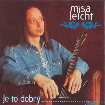 Album Miroslav Leicht: Je To Dobrý ...... Nebe Je Modrý