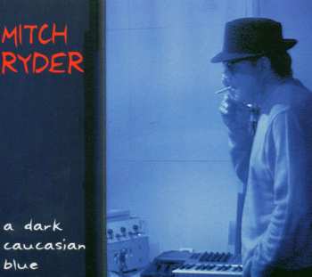 CD Mitch Ryder: A Dark Caucasian Blue DIGI