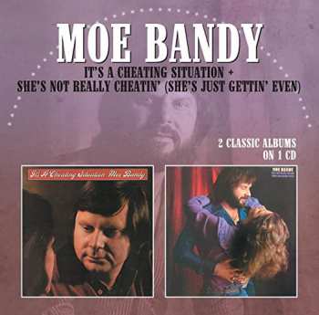 CD Moe Bandy: It's A Cheating Situation / She's Not Really Cheatin' (She's Just Gettin' Even)