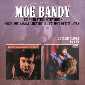 CD Moe Bandy: It's A Cheating Situation / She's Not Really Cheatin' (She's Just Gettin' Even)
