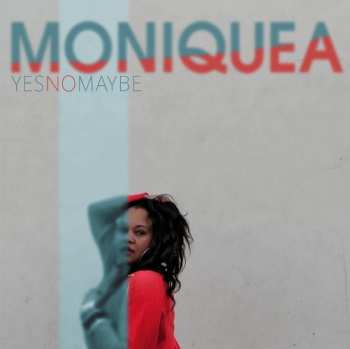 Album Moniquea: Yes No Maybe