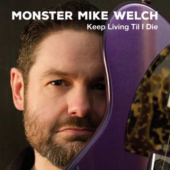 CD Monster Mike Welch: Keep Livinng Til I Die