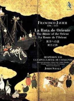 Album Jordi Savall: Francisco Javier (1506-1553) • La Ruta De Oriente / The Route To The Orient / La Route De L'Orient