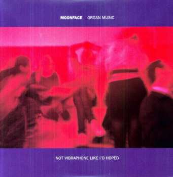 Album Moonface: Organ Music Not Vibraphone Like I'd Hoped