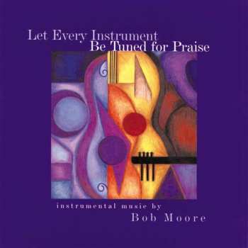 Album Moore,bob: Let Every Instrument Be Tuned For Praise