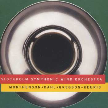 Album Morthenson / Dahl / Gregson / Keuris: Stockholm Symphonic Wind Orchestra