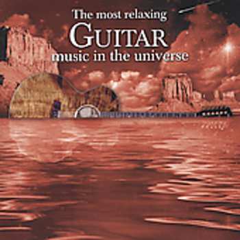 Album Most Relaxing Guitar Music In The Universe / Var: Most Relaxing Guitar Music In The Universe