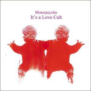 Album Motorpsycho: It's A Love Cult