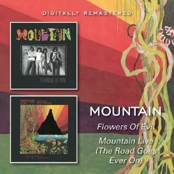 Mountain: Flowers Of Evil / Mountain Live: The Road Goes Ever On