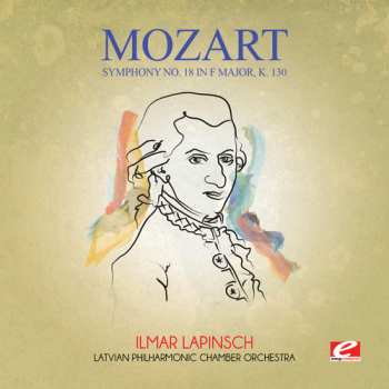 Album Wolfgang Amadeus Mozart: Symphony No. 18 In F Major, K.130 / Symphony No. 19 In E Flat Major, K.132 / Symphony No. 24 In B Flat Major, K.182 (E.K.166c)