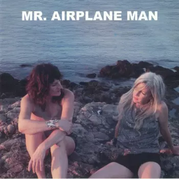 Mr. Airplane Man: I’m In Love / No Place To Go