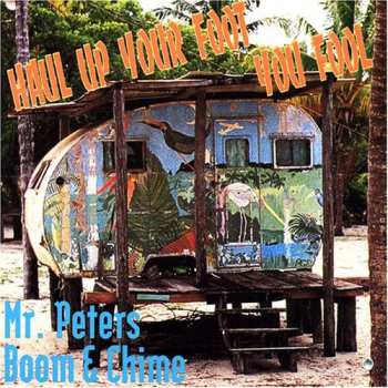 Album Mr. Peters' Boom & Chime: Haul Up Your Foot You Fool