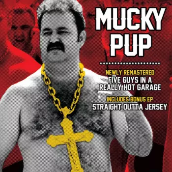 Mucky Pup: Five Guys In A Really Hot Garage