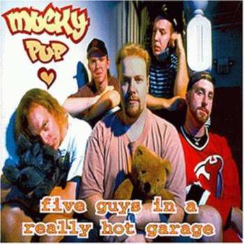 CD Mucky Pup: Five Guys In A Really Hot Garage