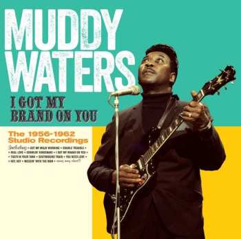 CD Muddy Waters: I Got My Brand On You - The 1956-1962 Studio Recordings