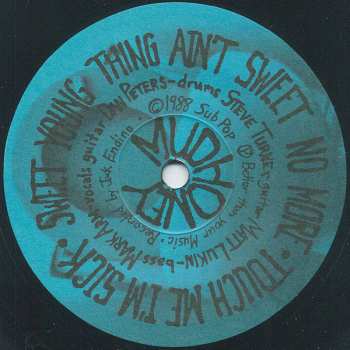 SP Mudhoney: Touch Me I'm Sick b/w Sweet Young Thing Ain't Sweet No More
