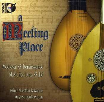 Album Münir Beken: A Meeting Place (Medieval & Renaissance Music For Lute & Ud)