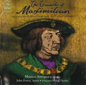 The Triumphs Of Maximilian: Songs And Instrumental Music From 16th Century Germany