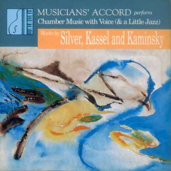 Album Musicians Accord: Musicians' Accord Perform Chamber Music With Voice (& A Little Jazz), Works By Silver, Kassel and Kaminsky