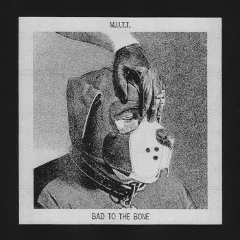 M.u.t.t.: Bad To The Bone