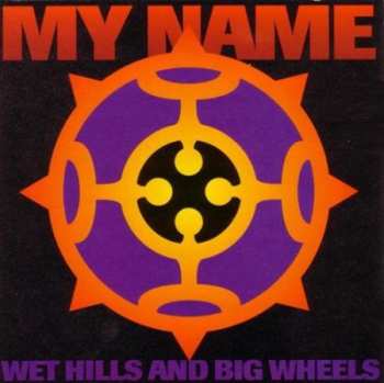 Album My Name: Wet Hills And Big Wheels