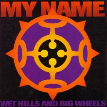 My Name: Wet Hills And Big Wheels