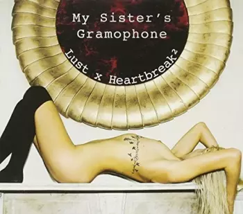 My Sister's Gramophone: Lust X Heartbreak