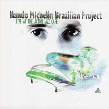 Album Nando Michelin: Mando Michelin Brazilian Project: Live At Action