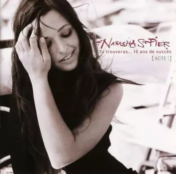 Natasha St-Pier: Tu Trouveras... 10 Ans De Succès (Acte 1)