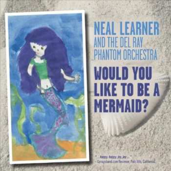 Album Neal Learner: Would You Like To Be A Mermaid