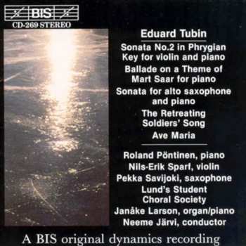 Album Neeme Järvi: Eduard Tubin - Sonata for Violin and Piano in the Phrygian mode - Ballade in the form of a Chaconne - Sonata per Alto Saxophone and Piano - The Retreating Soldiers' Song - Ave Maria