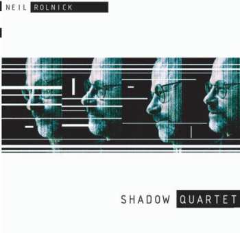 Album Neil Rolnick: Shadow Quartet