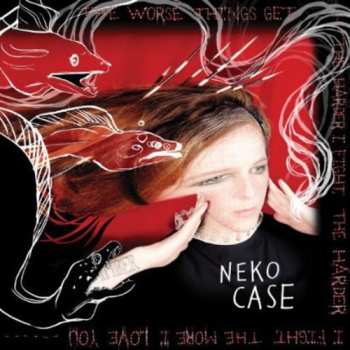 CD Neko Case: The Worse Things Get, The Harder I Fight, The Harder I Fight, The More I Love You