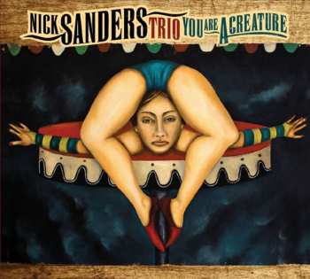 Album Nick Sanders Trio: You Are A Creature 