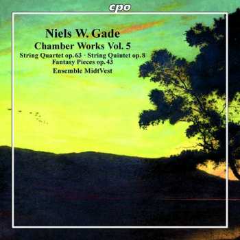 CD Niels Wilhelm Gade: Chamber Works Vol. 5 (String Quartet Op. 63 ∙ String Quintet Op. 8 ∙ Fantasy Pieces Op. 43)