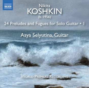 CD Nikita Koshkin: 24 Preludes And Fugues For Solo Guitar • 1