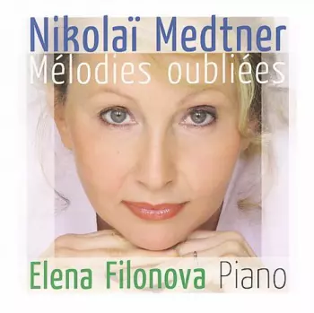 Nikolai Medtner: Mélodies Oubliées