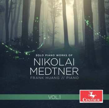 Album Nikolai Medtner: Solo Piano Works Of Nikolai Medtner Vol. 1