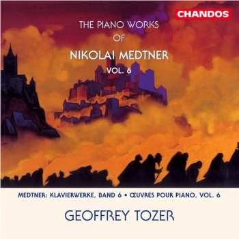 Album Nikolai Medtner: The Piano Works of Nikolai Medtner Vol. 6